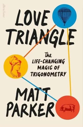 Love Triangle: The Life-changing Magic of Trigonometry by Matt Parker (PB)