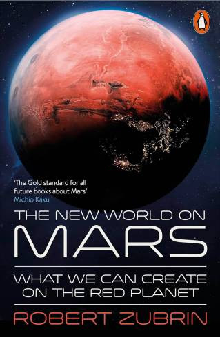 The New World on Mars: What We Can Create on the Red Planet by Robert Zubrin